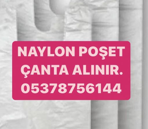 NAYLON POŞET ALINIR, NAYLON POŞET ÇANTA ALINIR, İKİNCİ EL NAYLON POŞET ALINIR 