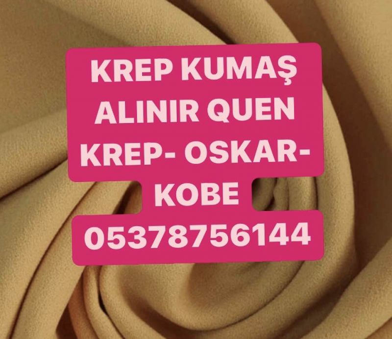 KREP KUMAŞ ALAN KUMAŞÇILAR |05378756144| KREP KUMAŞ ALINIR SATILIR