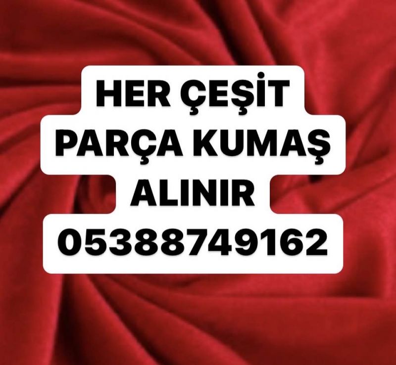 Parça Kumaş Alınır 0538 874 9162 | Metraj Kumaş Alınır