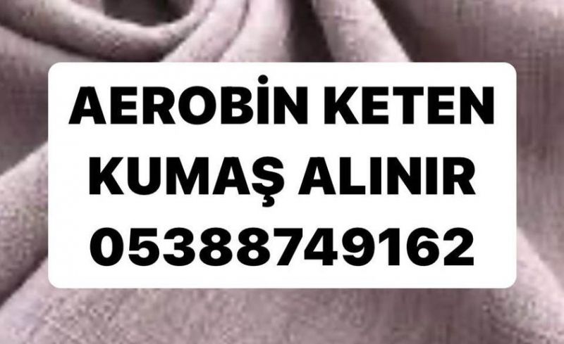 AEROBİN KUMAŞ ALANLAR | 05388749162 | AEROBİN KUMAŞ ALIM SATIMI 